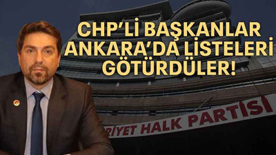 CHP’li başkanlar Ankara’da listeleri götürdüler!